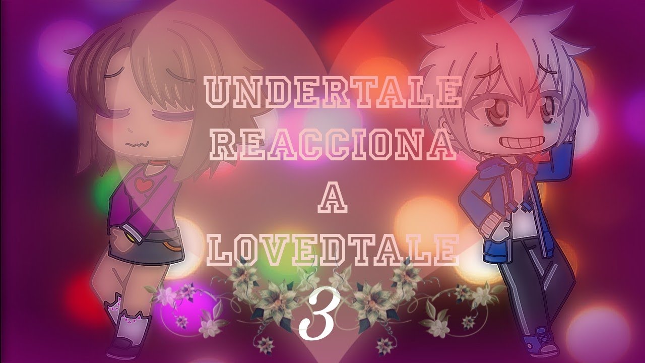 Undertale Reacciona a Lovedtale cap: 3