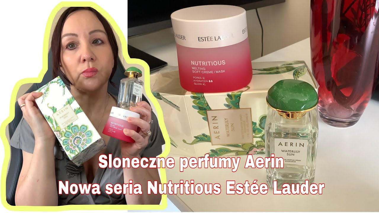SLONECZNE ☀️PERFUMY AERIN NOWA SERIA NUTRITIOUS ESTEE LAUDER warta grzechu? #sloneczneperfumy