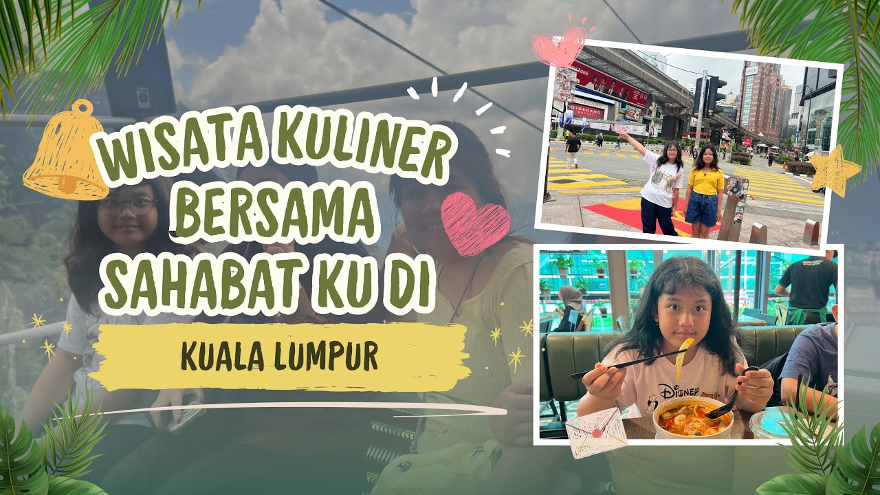 Wisata Kuliner Bersama Sahabat ku ke Kuala Lumpur