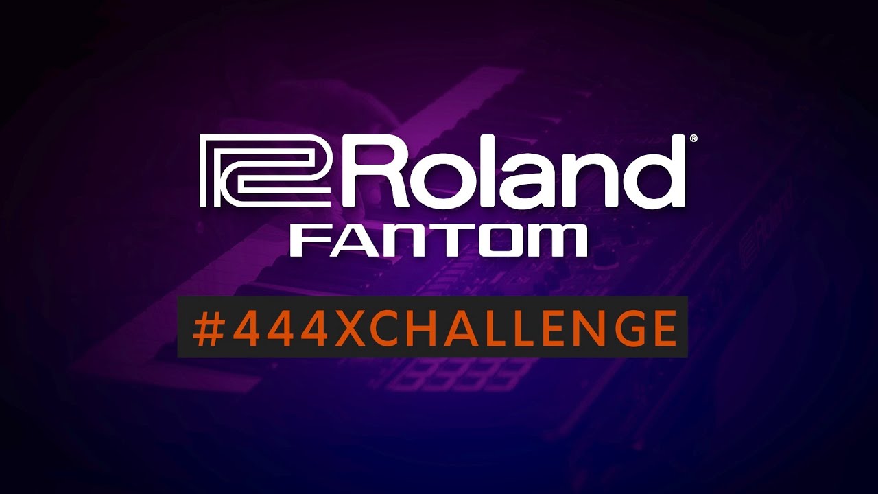 Roland Fantom #444xChallenge 0+