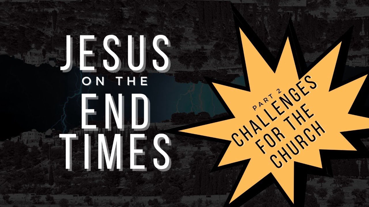 Jesus on the End Times - Challenges of the Church