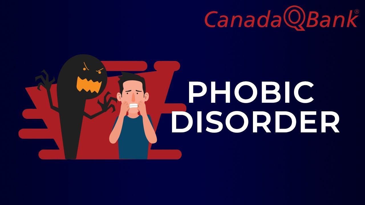 Phobic Disorders Explained | Types, Diagnosis & Treatment | CanadaQBank