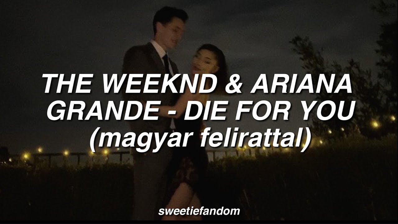 The Weeknd & Ariana Grande - Die For You (magyar felirattal)