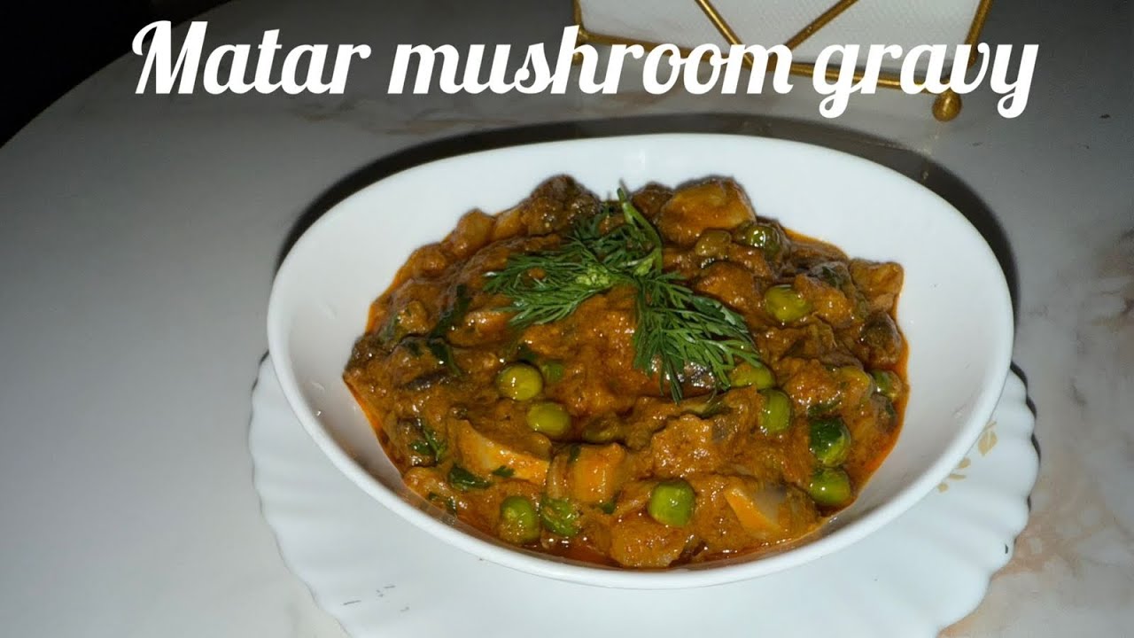 Matar mushroom gravy 