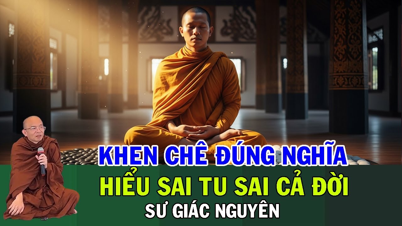 Khen & Chê Đúng Nghĩa Trong Đạo Phật – Hiểu Sai Là Tu Sai Cả Đời | Sư Giác Nguyên | Sư Toại Khanh