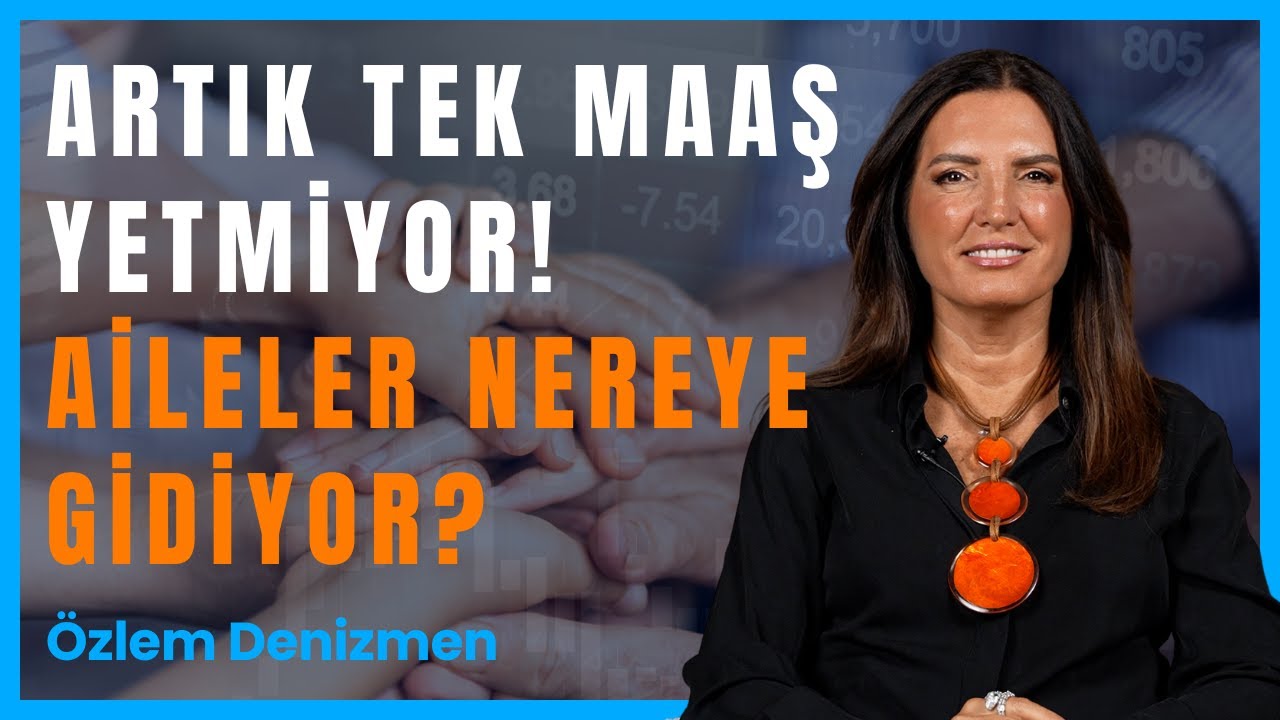 “Artık Tek Maaş Yetmiyor: Aileler Nereye Gidiyor?” I Özlem Denizmen