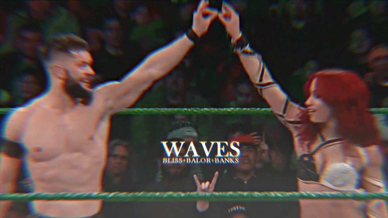 sasha banks / finn balor / alexa bliss | waves