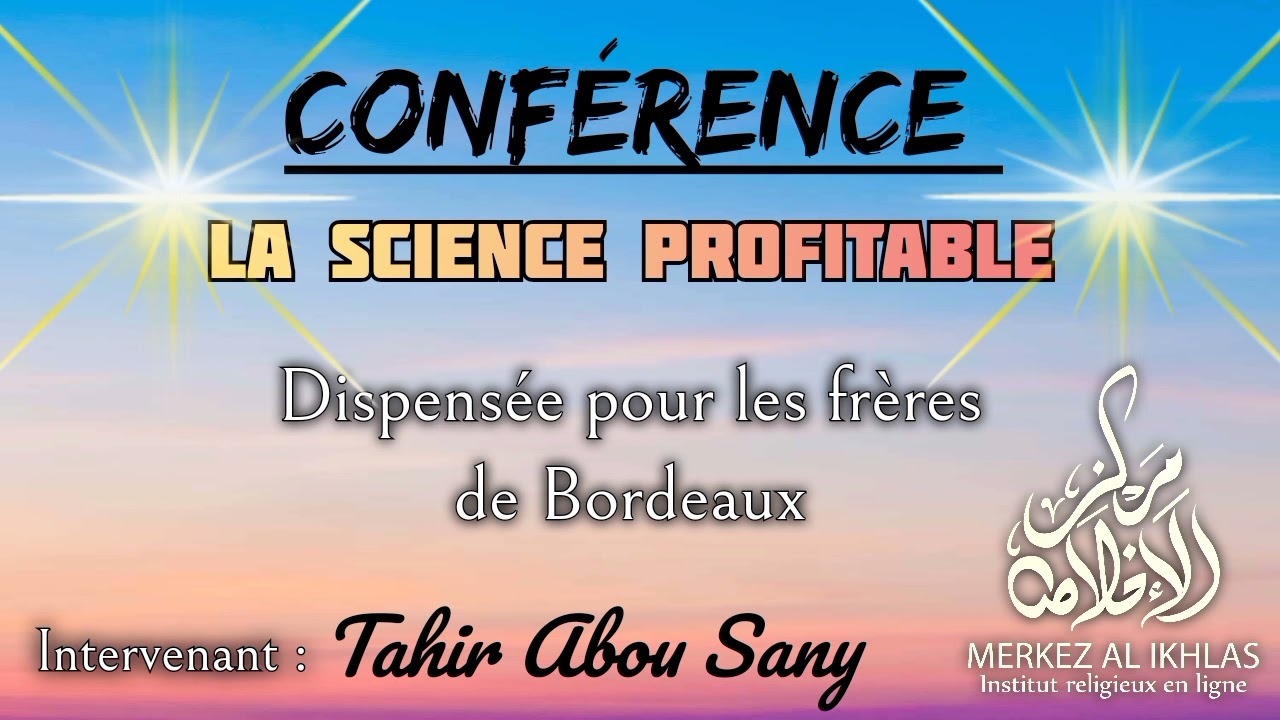 La science profitable - Tahir Abu Sany - Pour les frères de Bordeaux avec Merkez al ikhlas