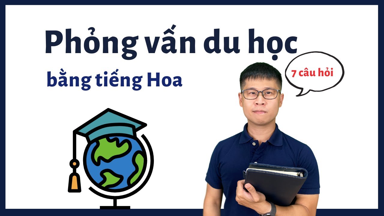 Phỏng vấn du học bằng tiếng Trung (2022)
