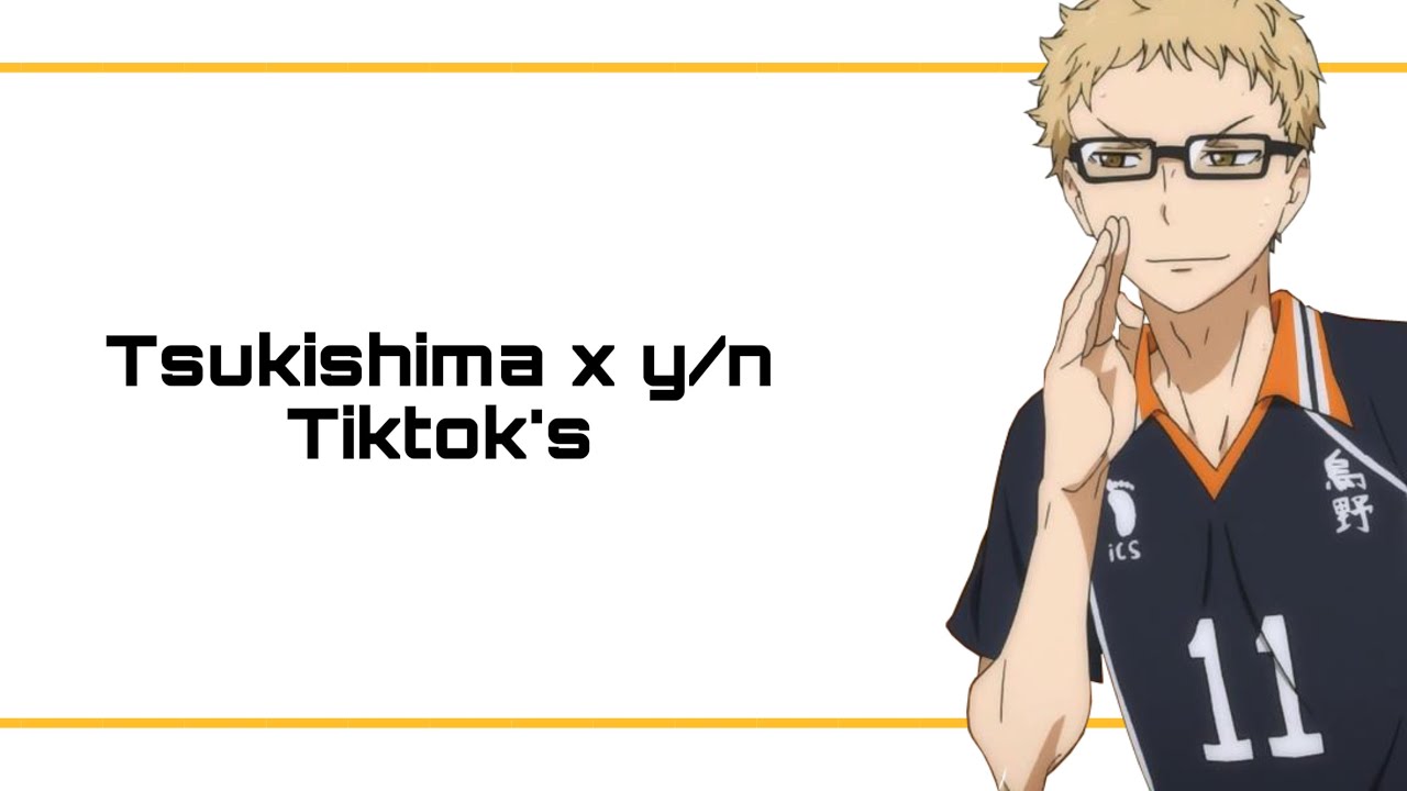 Tsukishima x y/n tiktok’s