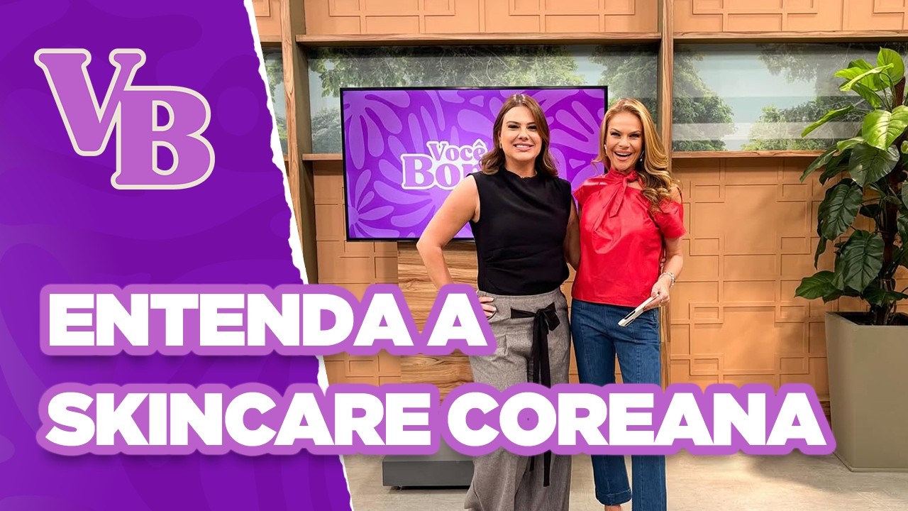 Skincare coreana! Conheça a rotina de beleza para ter a pele espetacular - Você Bonita (21/05/2025)