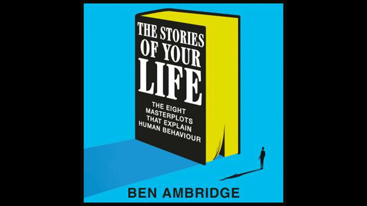 Stories of Your Life: The Eight Masterplots That Explain Human Behaviour - Ben Ambridge