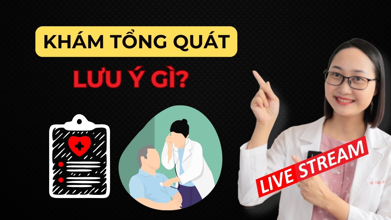 Những Điều Cần Biết Về Khám Tổng Quát | Dược Sĩ Lan