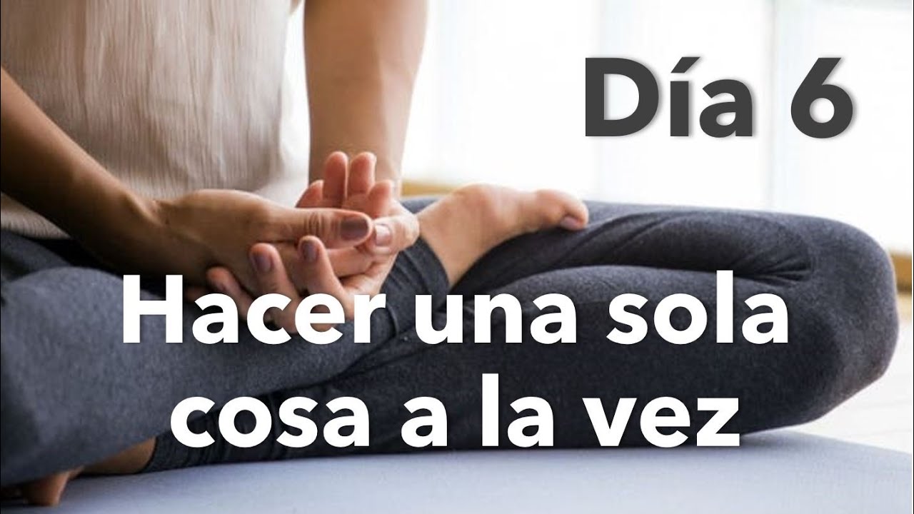 DÍA 6 | HACER UNA COSA A LA VEZ | FOCALIZAR LA ATENCIÓN | MEDITACIÓN GUIADA