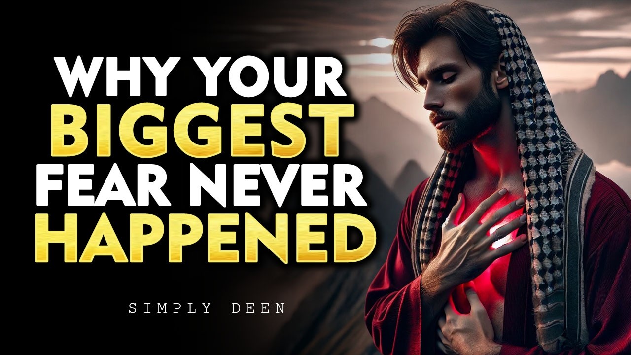 Why Your Biggest Fear Never Happened | ISLAM