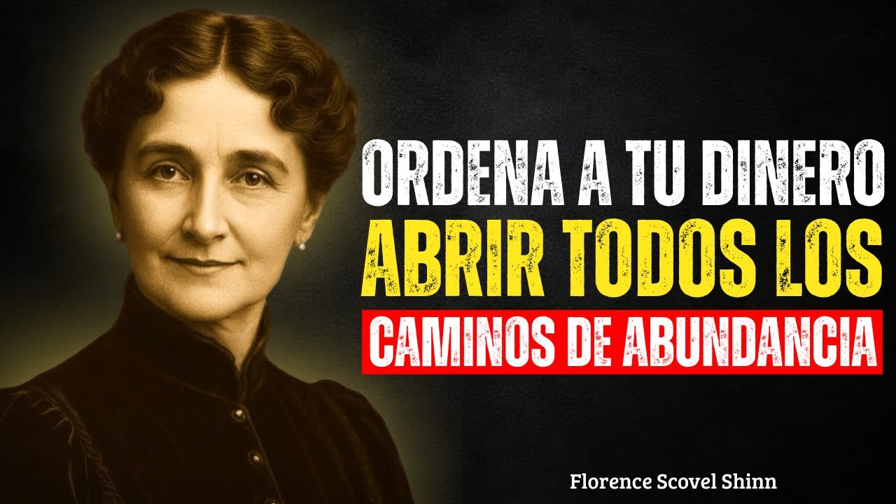 FlORENCE SCOVEL SHINN revela: ORDENA a tu dinero ABRIR todos los caminos de abundancia