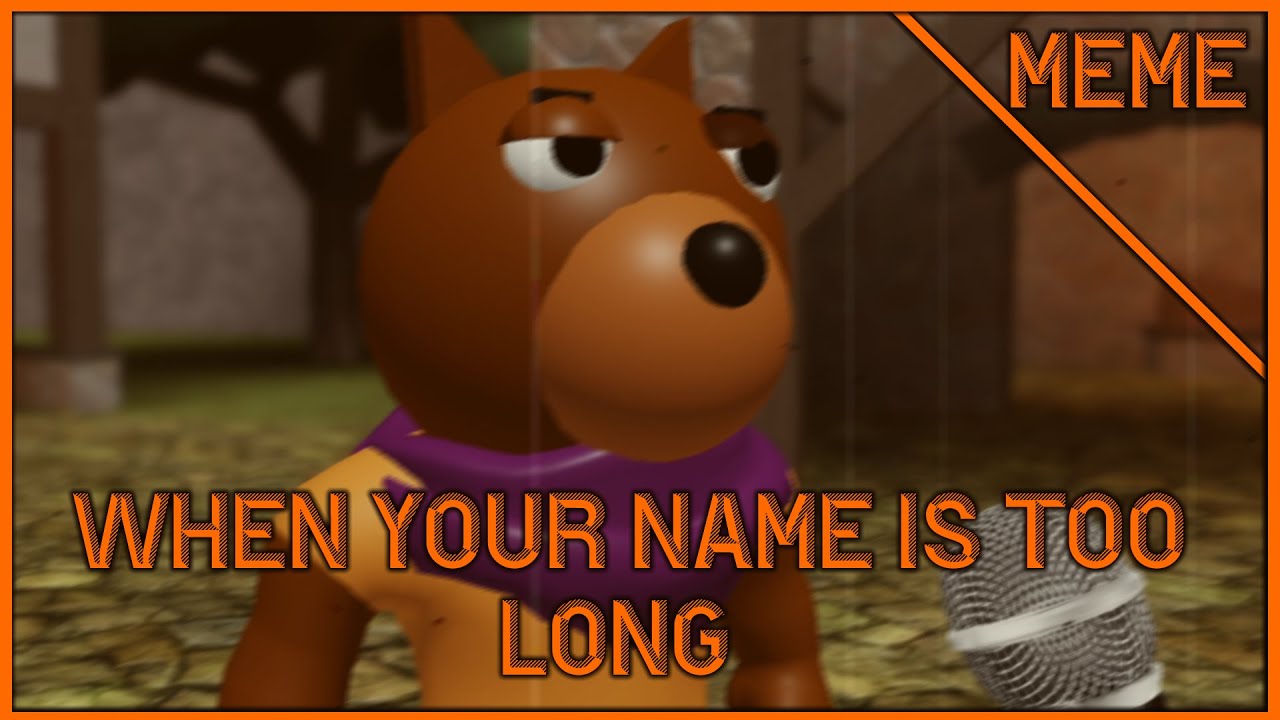 When Your Name Is Too Long | Piggy Meme