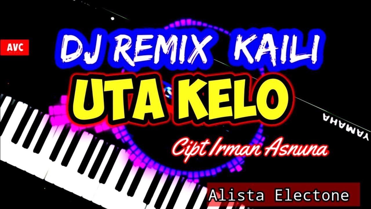 DJ REMIX KAILI UTA KELO  CIPT IRMAN ASNUNA MUSIC ALISTA ELECTONE '