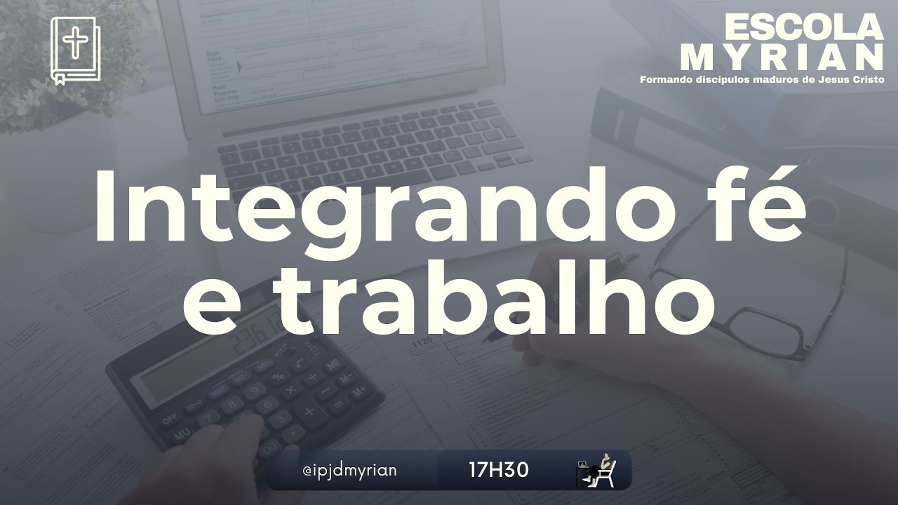 ESCOLA MYRIAN  - Integrando Fé e Trabalho #1