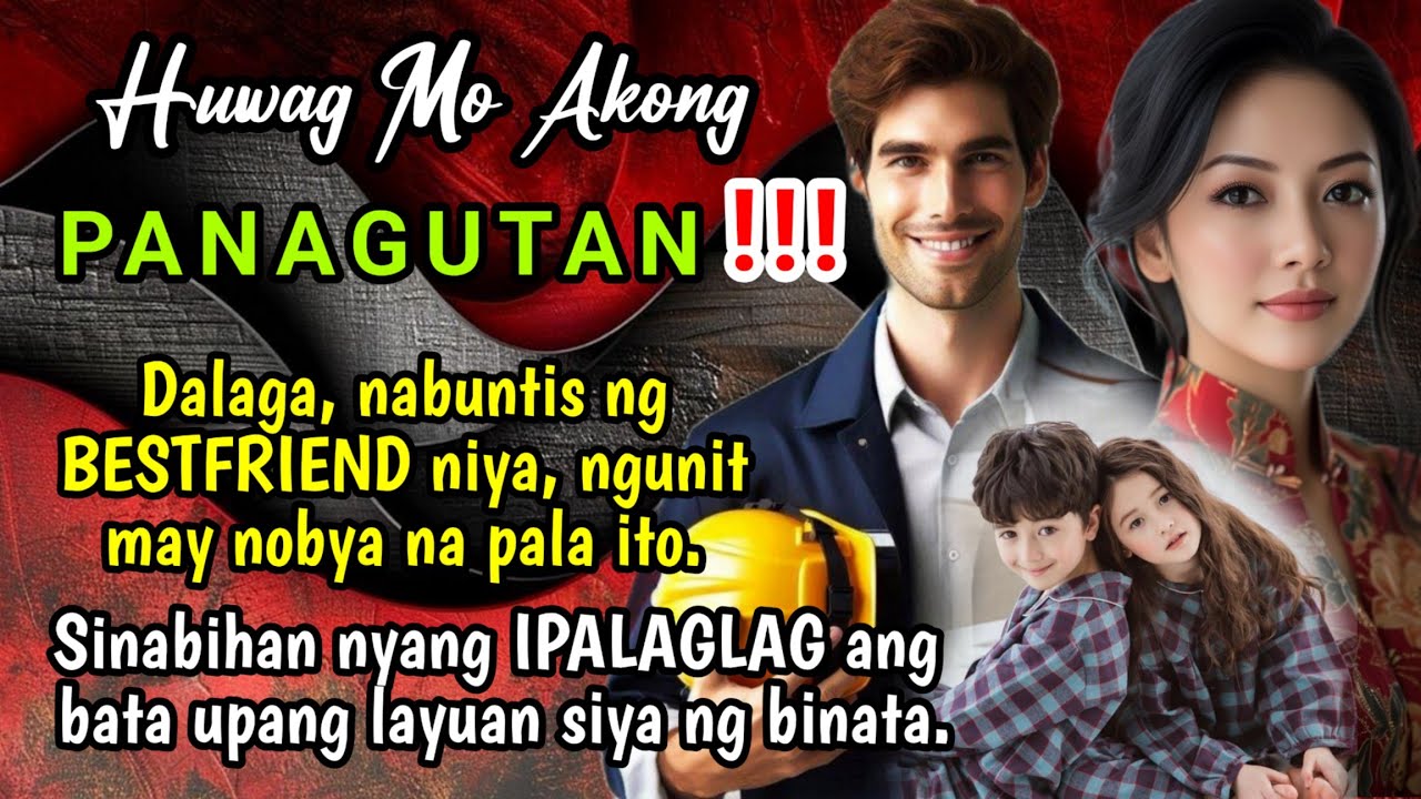 Dalaga, NABUNTIS ng BESTFRIEND nya, ngunit may nobya na pala ito | Huwag Mo Akong Panagutan!