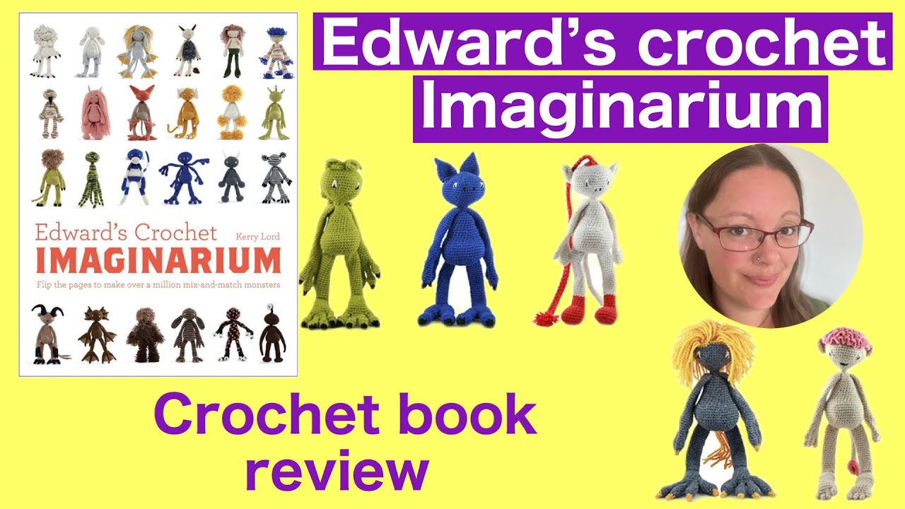 Edward’s crochet imaginarium - Kerry Lord- crochet book walkthrough
