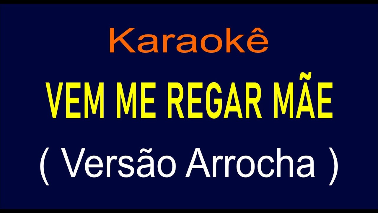 VEM ME REGAR MÃE - KARAOKÊ - ARROCHA Versão