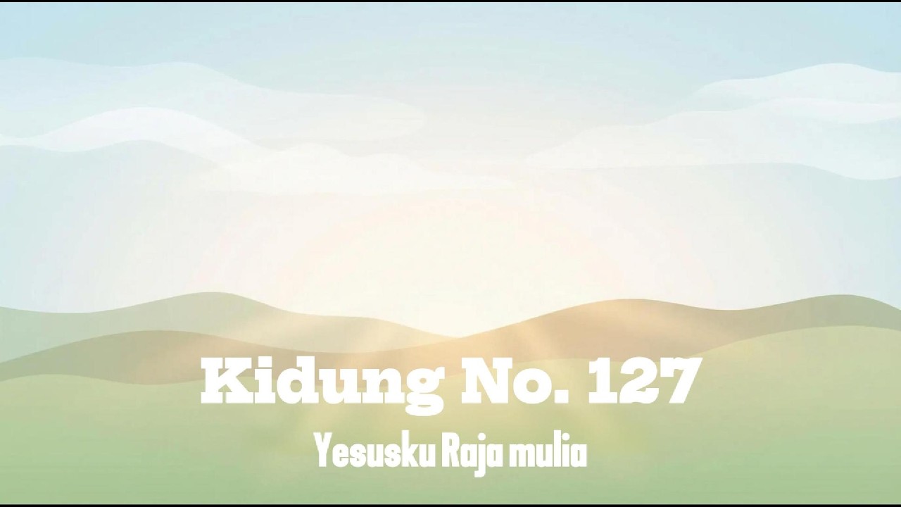 Kidung No. 127 - Yesusku Raja Mulia