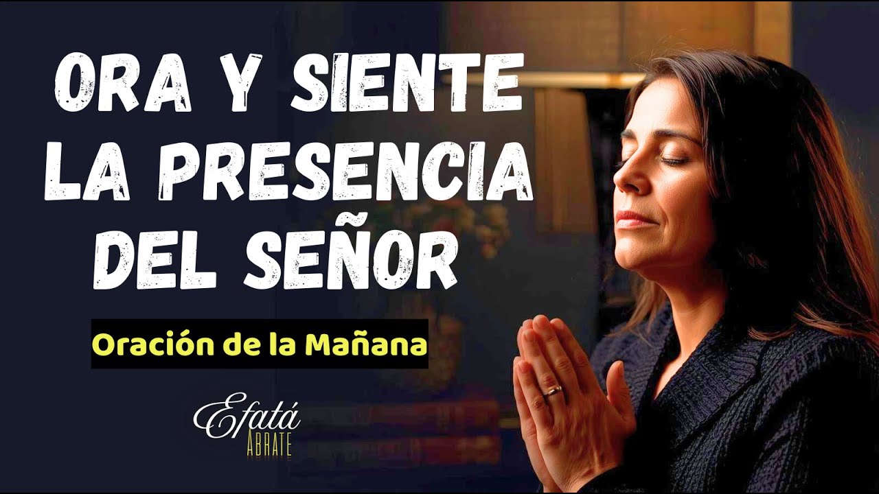 Comienza el Día con Dios — Ora y Siente la Presencia del Señor - Oración Bendecida de la Mañana