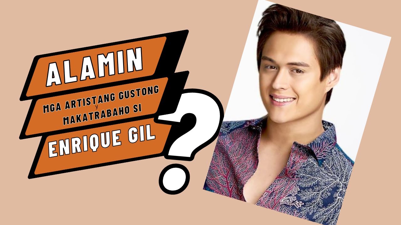 Mga Artistang gustong makatrabaho si ENRIQUE GIL