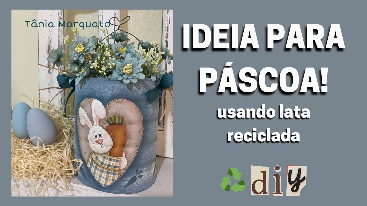 Ideia para Páscoa usando LATA RECICLADA! Tania Marquato