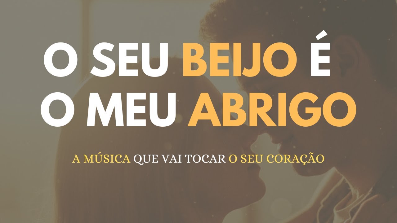 O Seu Beijo é o meu abrigo - A música que acalma o coração (Pop Romântico)