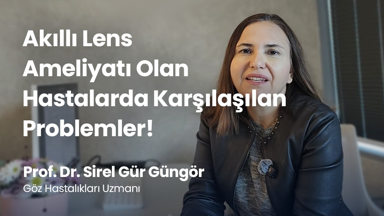 Akıllı Lens Ameliyatı Olan Hastalarda Karşılaşılan Problemler!