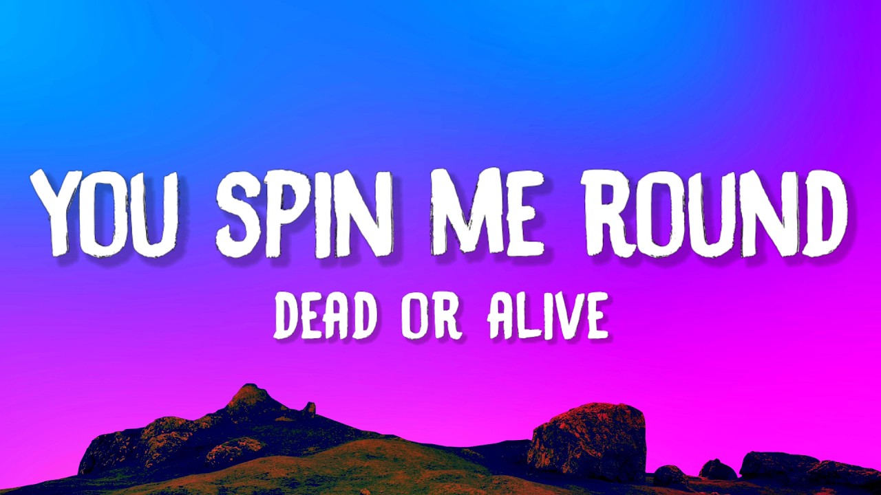Dead or Alive - You Spin Me Round (Like A Record) (Lyrics)