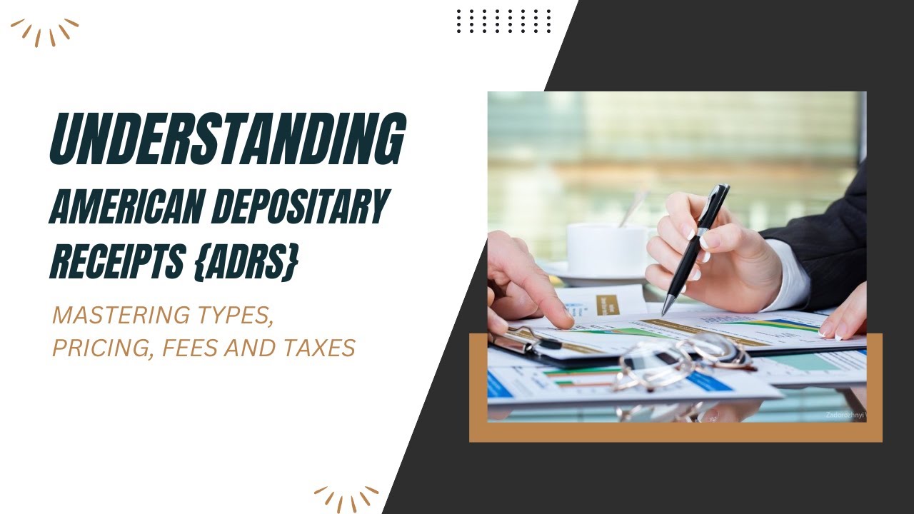 Understanding American Depositary Receipts (ADRs): Mastering Types, Pricing,&nbsp;Fees&nbsp;&&nbsp;Taxes