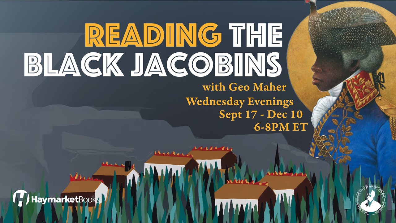 Reading The Black Jacobins with Geo Maher, Week 10 (Ch. 11, “The Black Consul”)