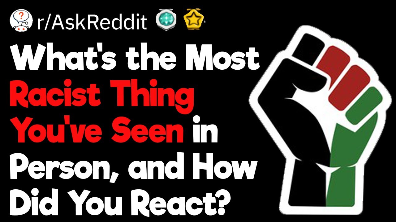 What’s the Most Racist Thing You’ve Seen in Person?