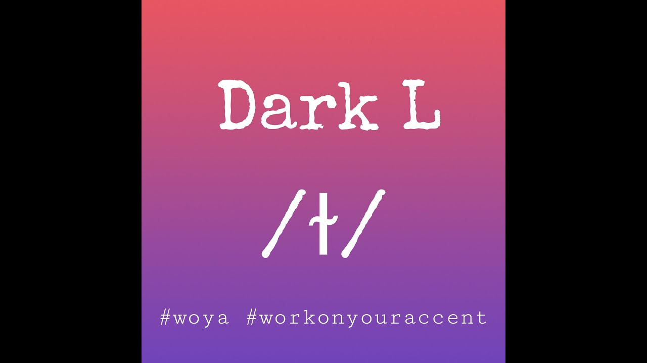 How to pronounce the Dark L sound in an English accent.