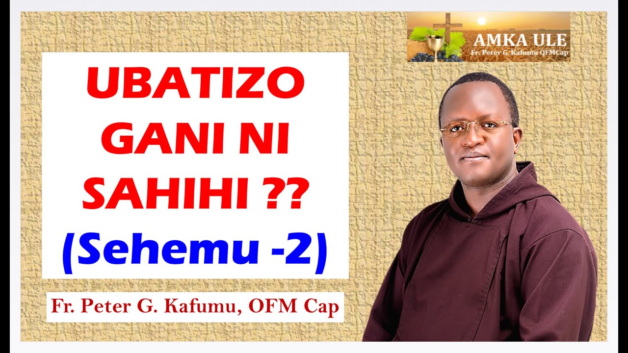 AMKA ULE: Ubatizo Gani ni Sahihi?? (Sehemu - 2)