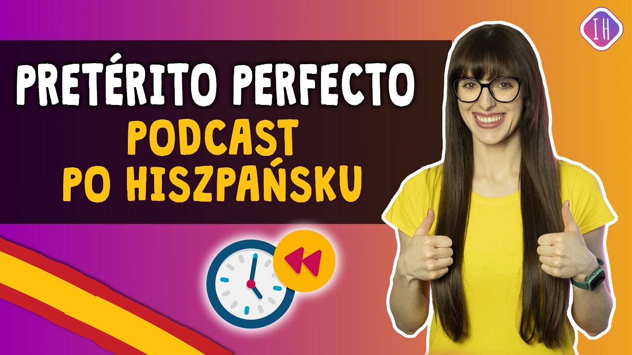 Czas przeszły - Pretérito Perfecto | Nauka Hiszpańskiego Podcast