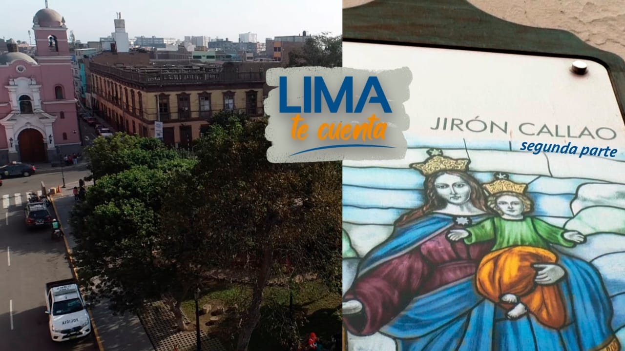 Lima te cuenta: Conoce la historia del jirón Callao - Parte 2