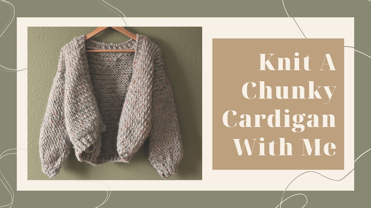 Knit A Chunky Cardigan With Me