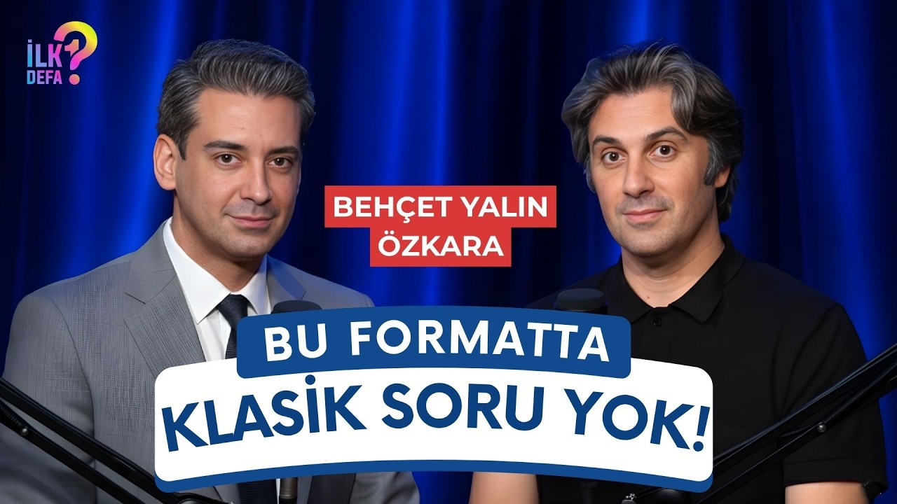 İLK DEFA 1. BÖLÜM | KONUK: BEHÇET YALIN ÖZKARA | BU FORMATTA KLASİK SORU YOK!