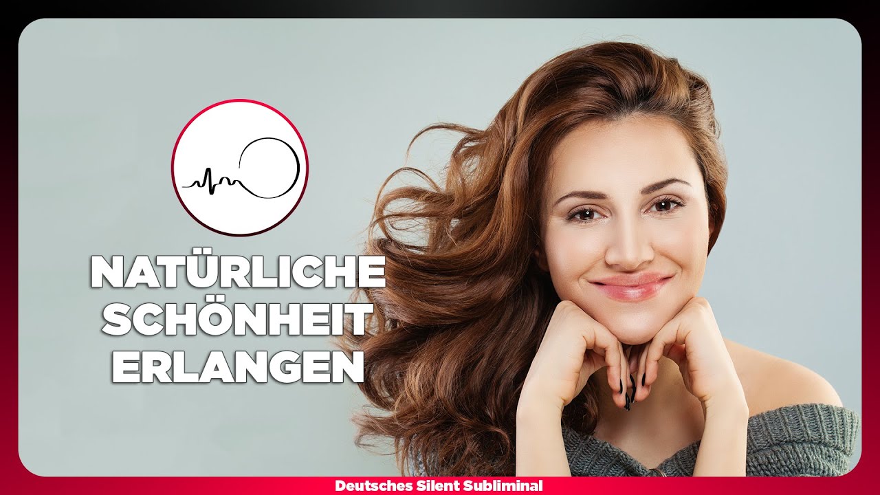 🎧 SCH&Ouml;NER WERDEN - NAT&Uuml;RLICH SCH&Ouml;N AUSSEHEN & SEIN - NAT&Uuml;RLICHE & AUTHENTISCHE SCH&Ouml;NHEIT ERLANGEN 🥰
