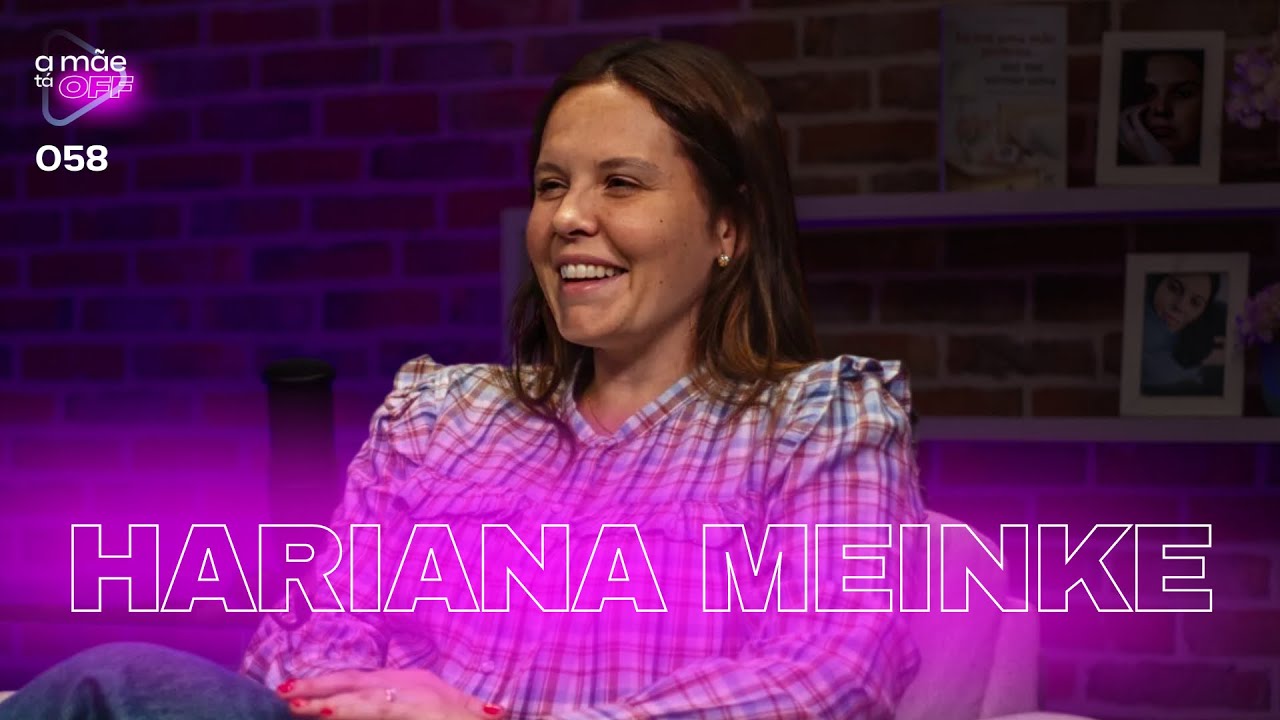 HARIANA MEINKE | PODCAST A MÃE TÁ OFF #58