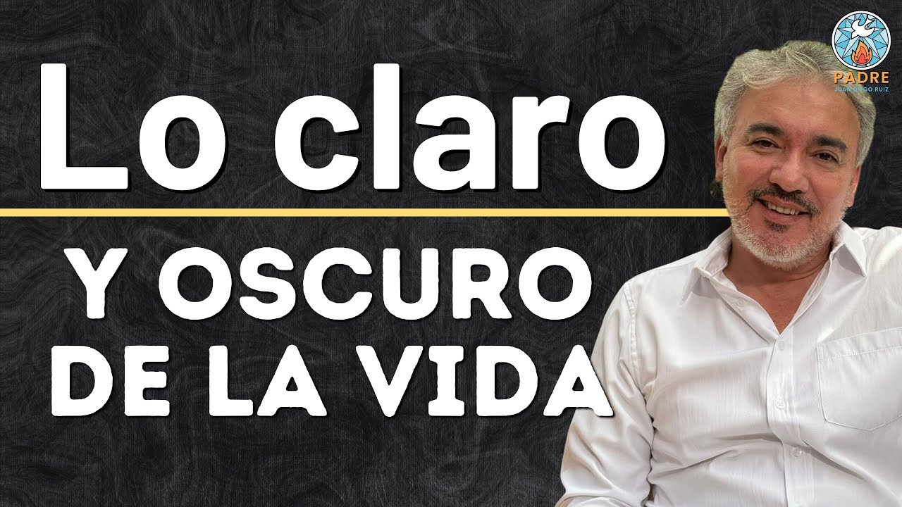 ✨ Lo claro y oscuro de la vida – Padre Juan Diego Ruiz