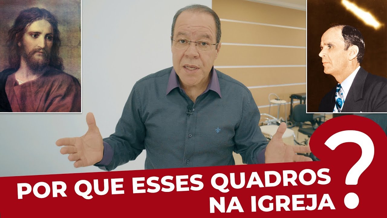 POR QUE ESSES QUADROS NA PAREDE DA IGREJA? - Pr. César Augusto
