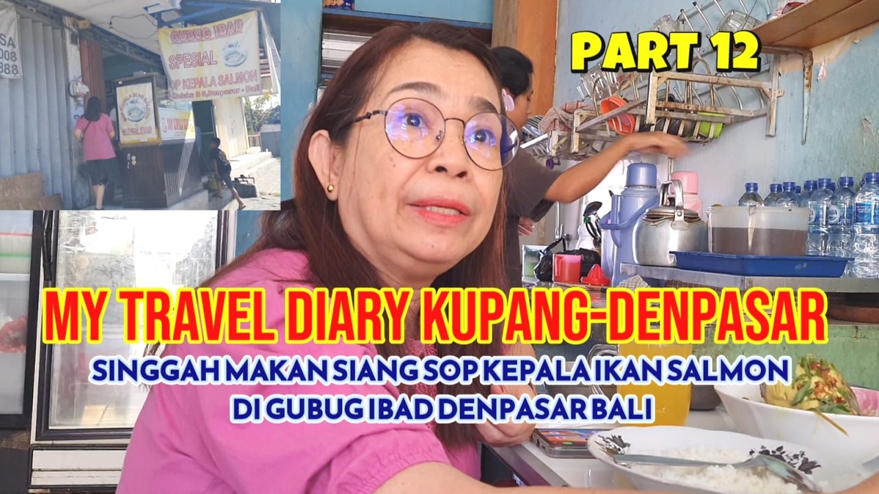 PART 12,MY TRAVEL DIARY KPG-DENPASAR,SINGGAH MKN SIANG SOP KEPALA IKAN SALMON DI GUBUG IBAD DENPASAR
