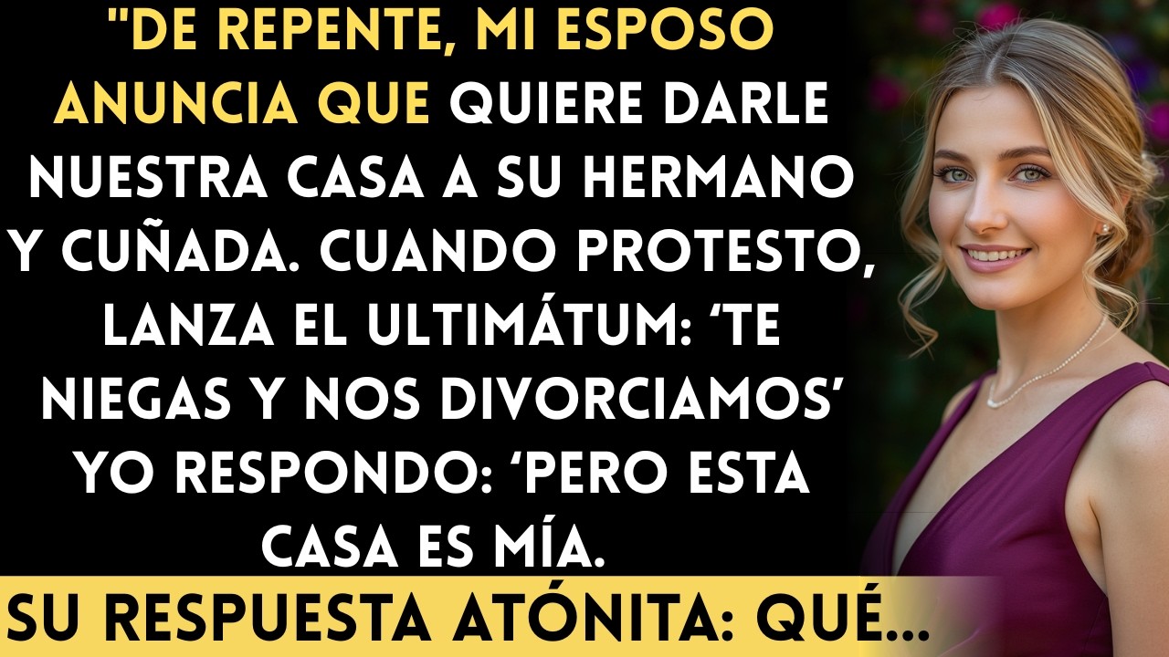Mi esposo me amenazó con el divorcio a menos que le diera nuestra casa a su hermano