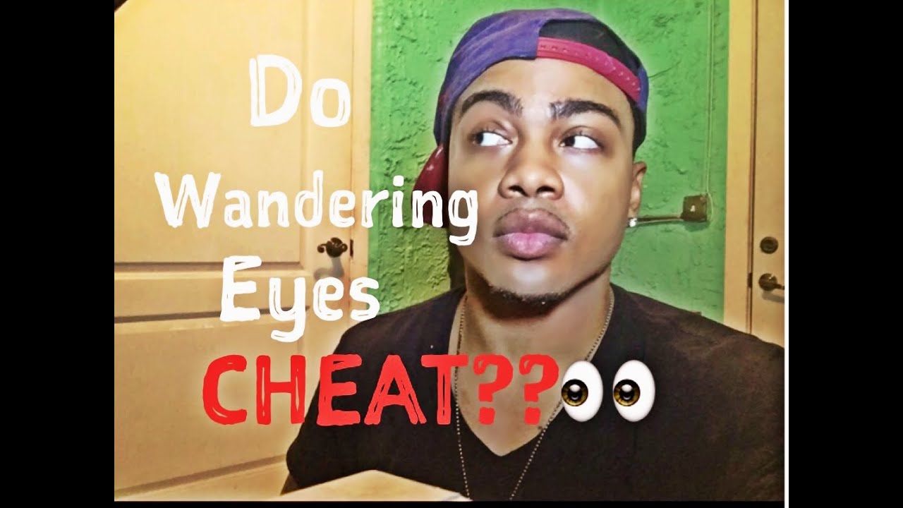 Do Wandering Eyes Cheat??