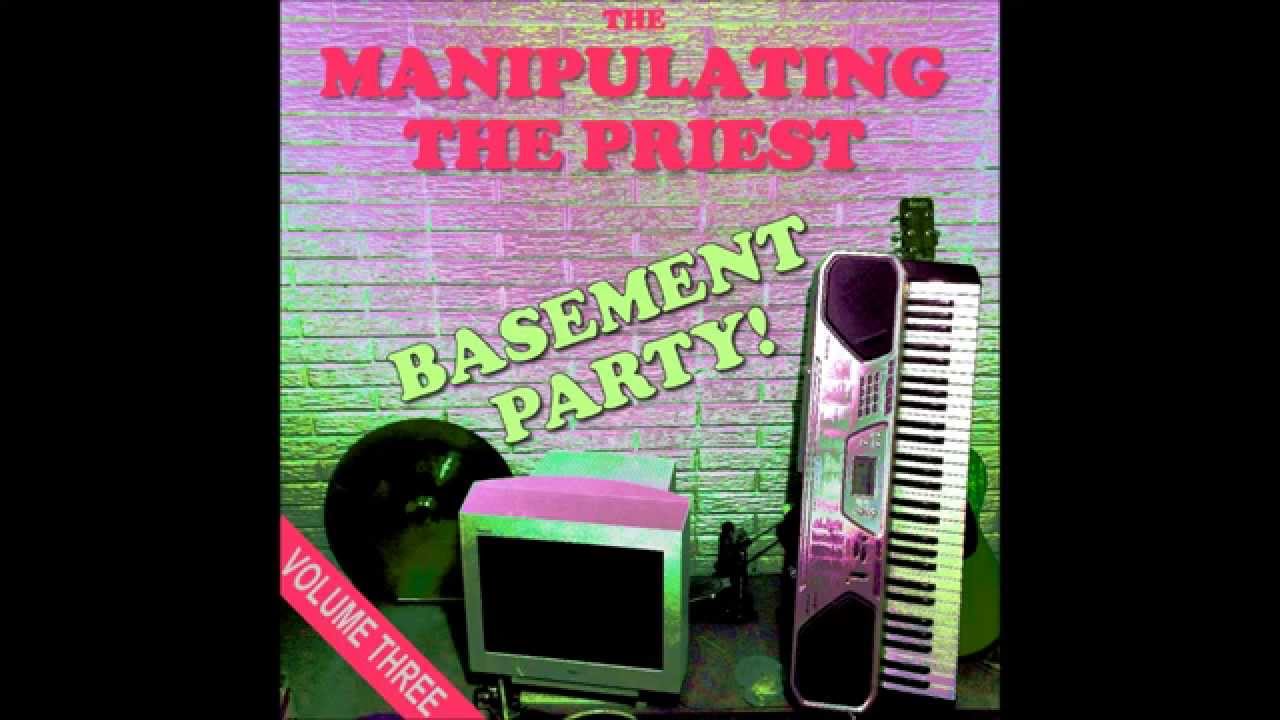 Manipulating the Priest - Basement Party! Vol. III [2015]